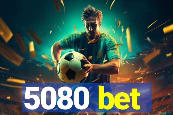 5080 bet